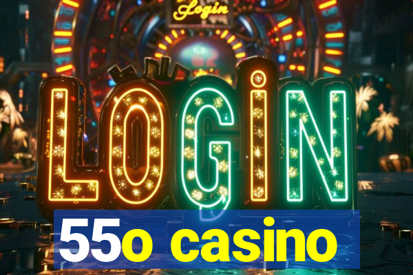 55o casino